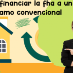 Cómo desbloquear la flexibilidad del financiamiento de viviendas: transición de la FHA al préstamo convencional